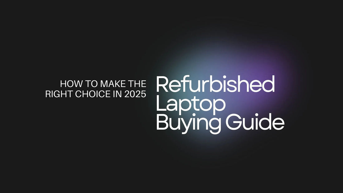 Refurbished Laptop Buying Guide: How to Make the Right Choice in 2025