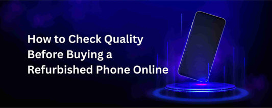 How to Check Quality Before Buying a Refurbished Phone Online