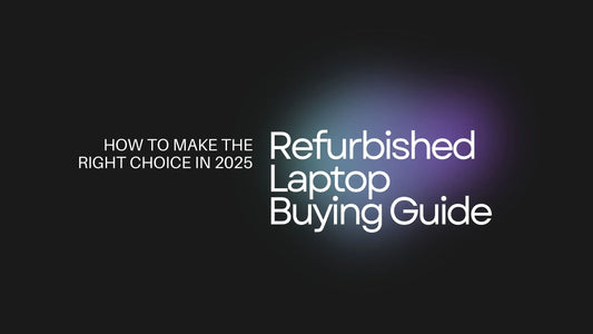 Refurbished Laptop Buying Guide: How to Make the Right Choice in 2025