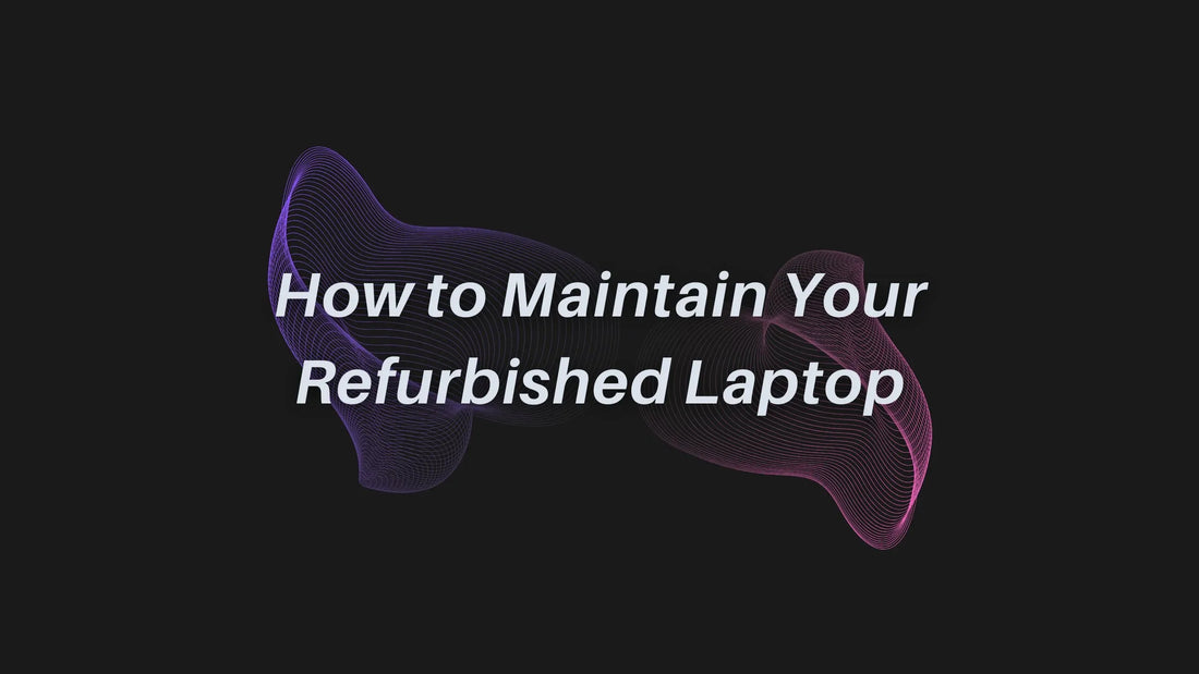 How to Maintain Your Refurbished Laptop for Long Life